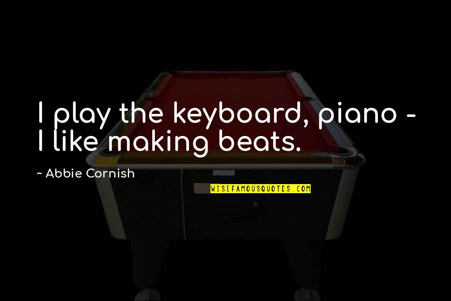 Funny Caveman Quotes By Abbie Cornish: I play the keyboard, piano - I like