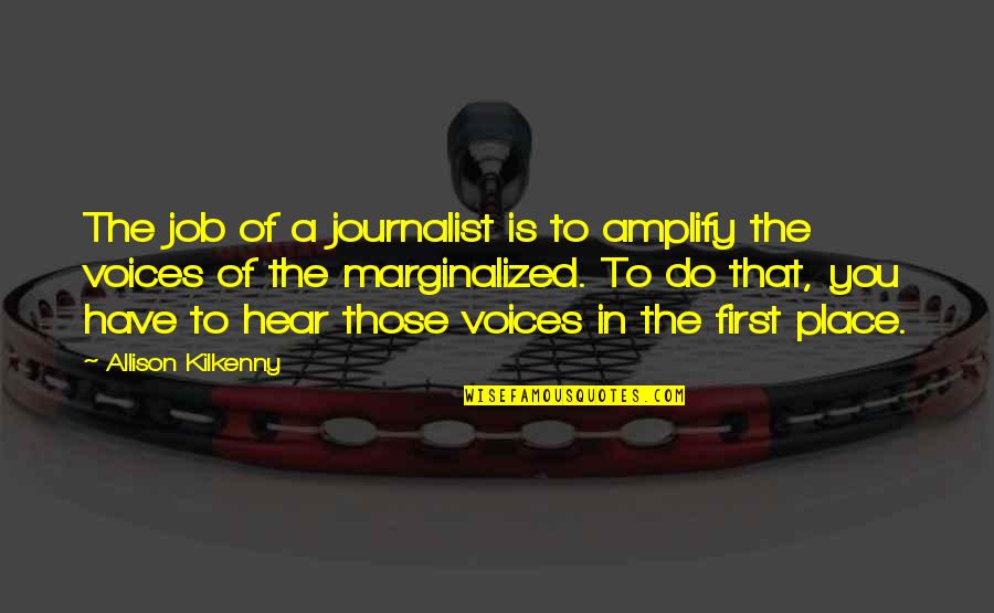 Funny Caveman Quotes By Allison Kilkenny: The job of a journalist is to amplify Funny Caveman Quotes By Allison Kilkenny: The job of a journalist is to amplify