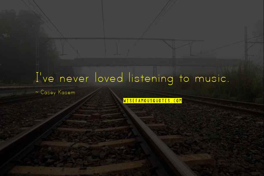 Funny Cavemen Quotes By Casey Kasem: I've never loved listening to music. Funny Cavemen Quotes By Casey Kasem: I've never loved listening to music.