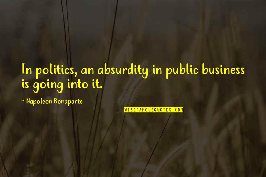 Funny Celebrity Crush Quotes By Napoleon Bonaparte: In politics, an absurdity in public business is