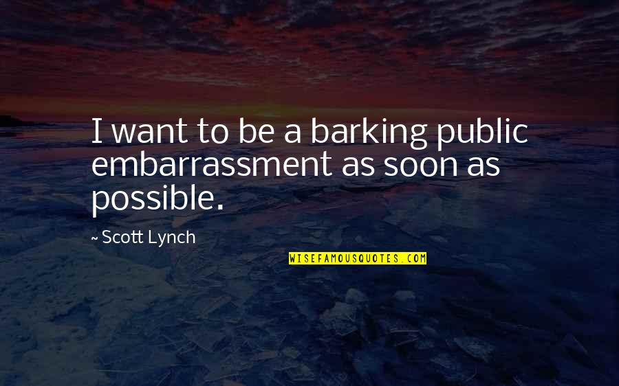 Funny Celebrity Crush Quotes By Scott Lynch: I want to be a barking public embarrassment