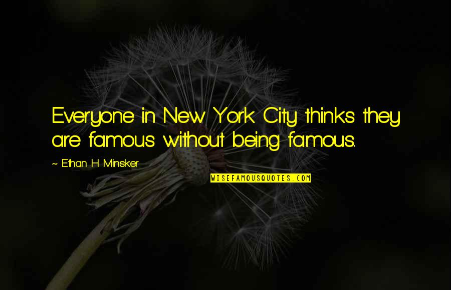 Funny Celebrity Quotes By Ethan H. Minsker: Everyone in New York City thinks they are