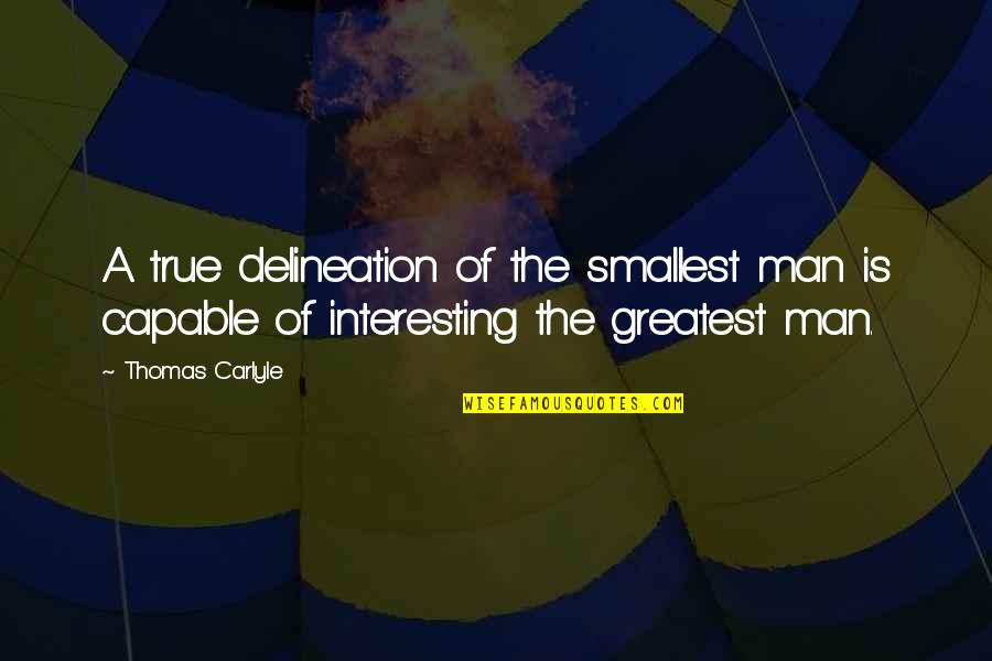 Funny Celebrity Quotes By Thomas Carlyle: A true delineation of the smallest man is