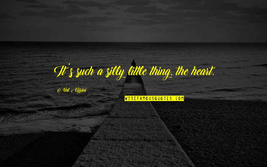 Funny Celiac Quotes By Ned Vizzini: It's such a silly little thing, the heart.