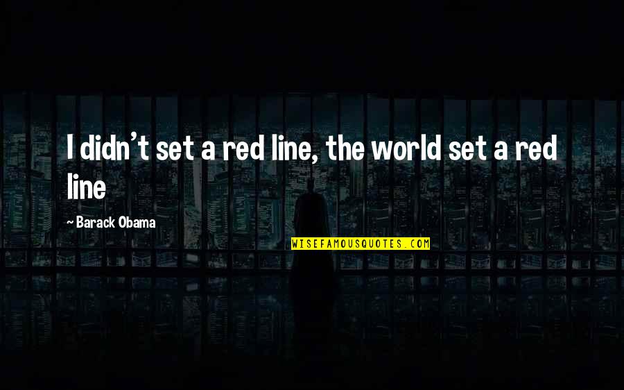 Funny Cell Quotes By Barack Obama: I didn't set a red line, the world