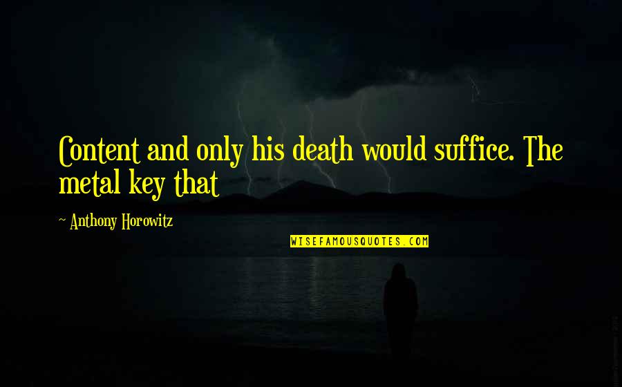Funny Cello Quotes By Anthony Horowitz: Content and only his death would suffice. The Funny Cello Quotes By Anthony Horowitz: Content and only his death would suffice. The