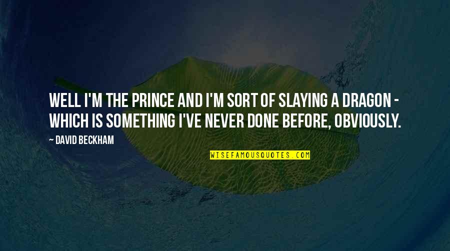 Funny Censored Movie Quotes By David Beckham: Well I'm the Prince and I'm sort of