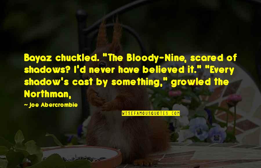 Funny Censored Movie Quotes By Joe Abercrombie: Bayaz chuckled. "The Bloody-Nine, scared of shadows? I'd