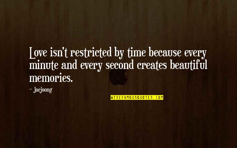 Funny Ceos Quotes By Jaejoong: Love isn't restricted by time because every minute Funny Ceos Quotes By Jaejoong: Love isn't restricted by time because every minute