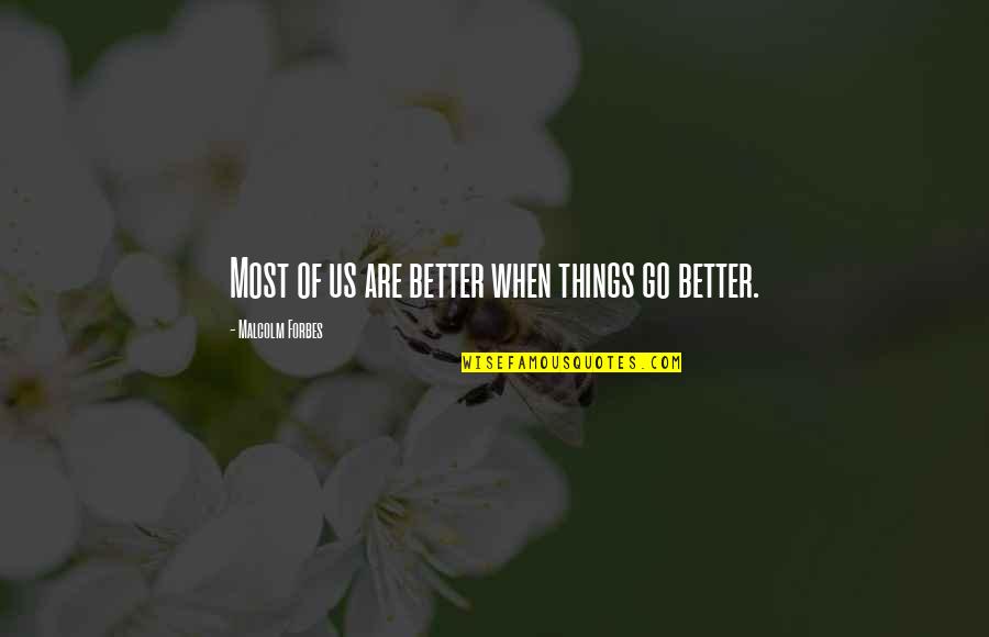 Funny Ceos Quotes By Malcolm Forbes: Most of us are better when things go