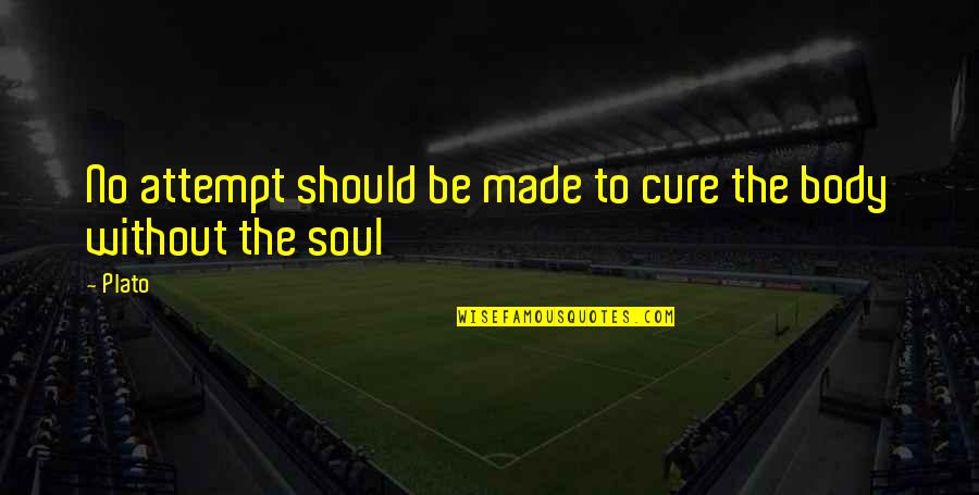 Funny Ceramic Quotes By Plato: No attempt should be made to cure the