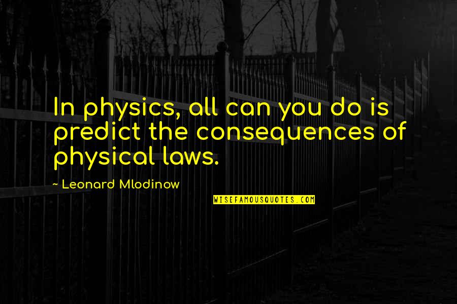 Funny Chalk Quotes By Leonard Mlodinow: In physics, all can you do is predict