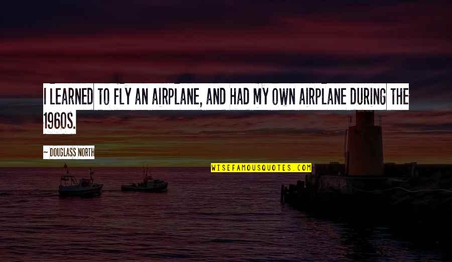 Funny Challenge Quotes By Douglass North: I learned to fly an airplane, and had