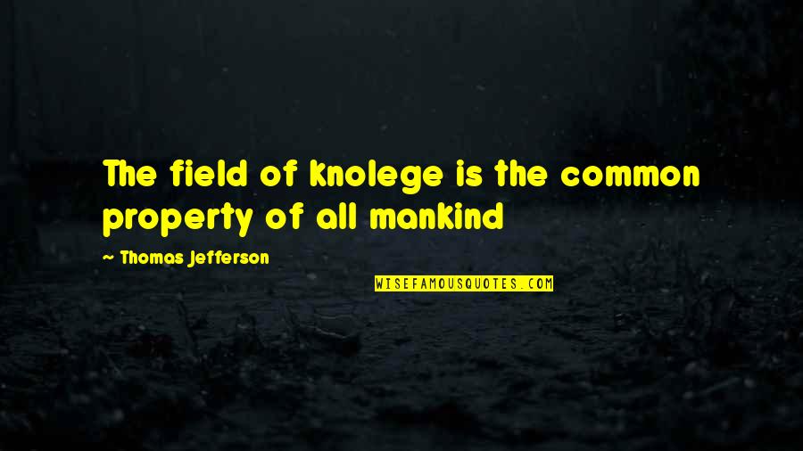 Funny Challenge Quotes By Thomas Jefferson: The field of knolege is the common property