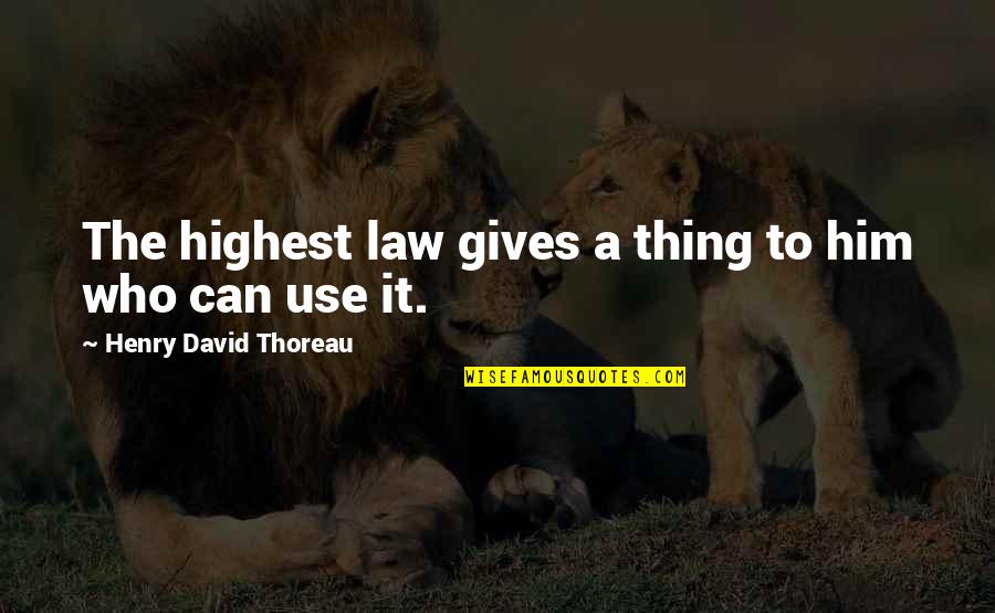 Funny Chance Quotes By Henry David Thoreau: The highest law gives a thing to him