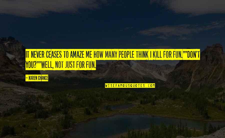 Funny Chance Quotes By Karen Chance: It never ceases to amaze me how many