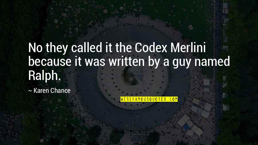 Funny Chance Quotes By Karen Chance: No they called it the Codex Merlini because