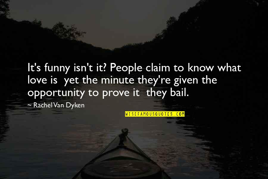 Funny Chance Quotes By Rachel Van Dyken: It's funny isn't it? People claim to know