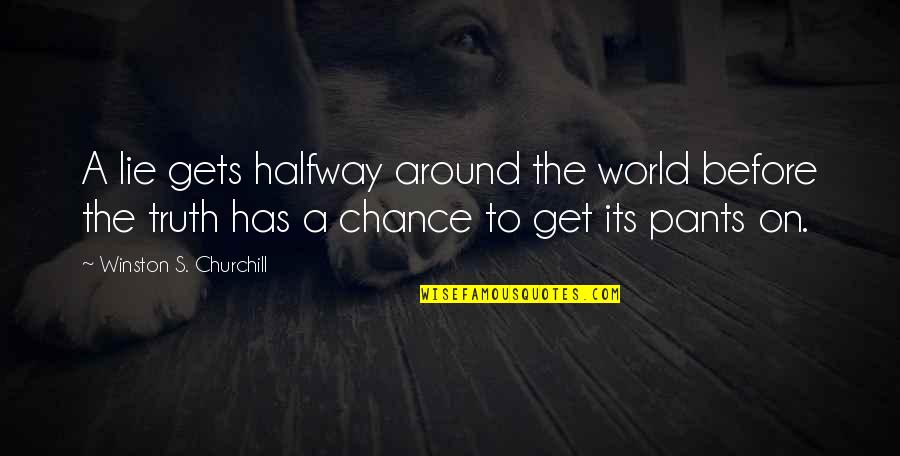 Funny Chance Quotes By Winston S. Churchill: A lie gets halfway around the world before