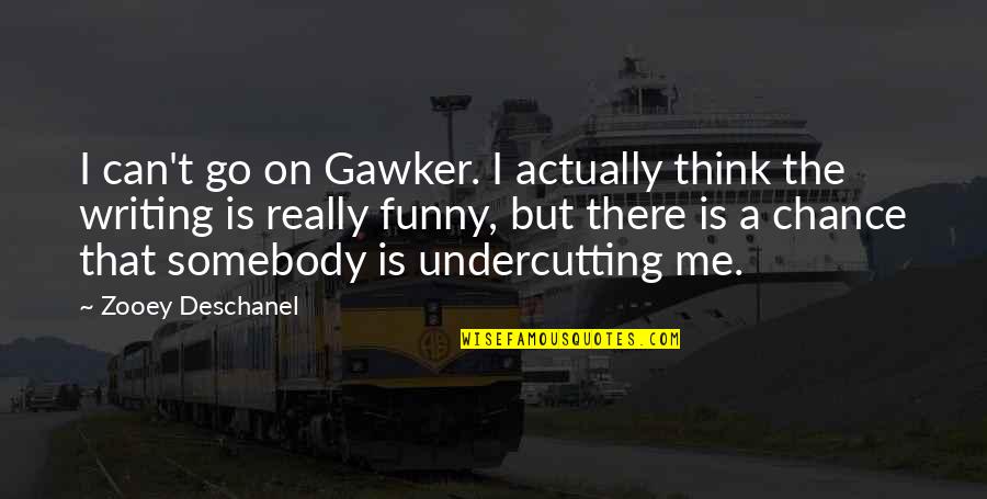 Funny Chance Quotes By Zooey Deschanel: I can't go on Gawker. I actually think