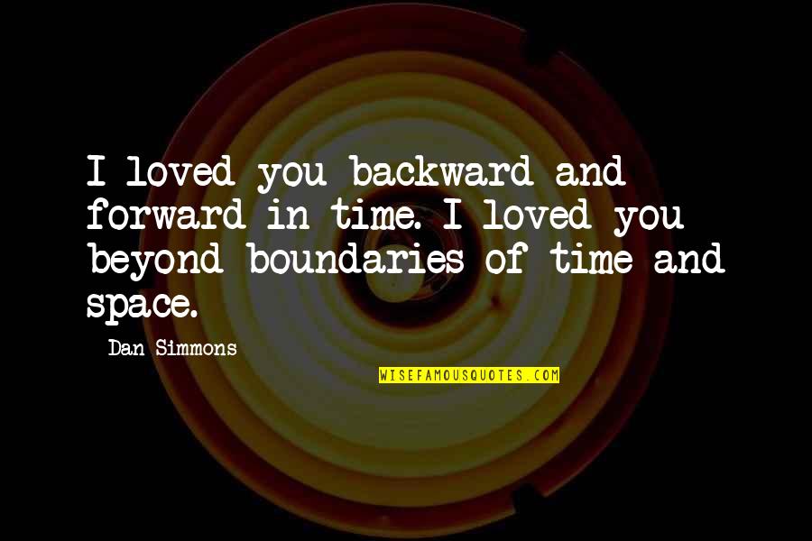 Funny Chandelier Quotes By Dan Simmons: I loved you backward and forward in time.