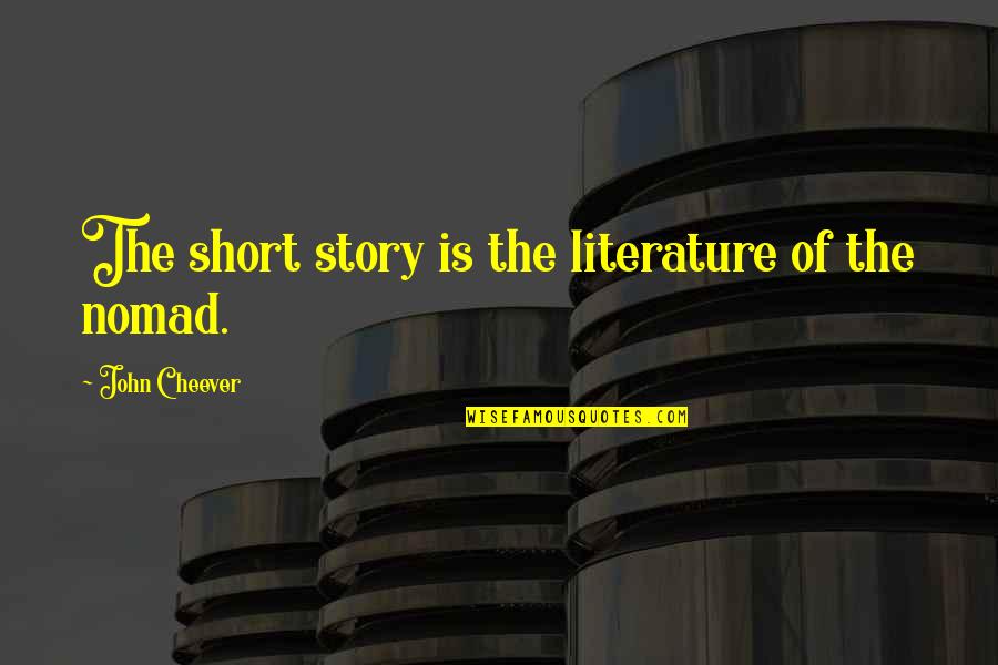 Funny Change Of Job Quotes By John Cheever: The short story is the literature of the