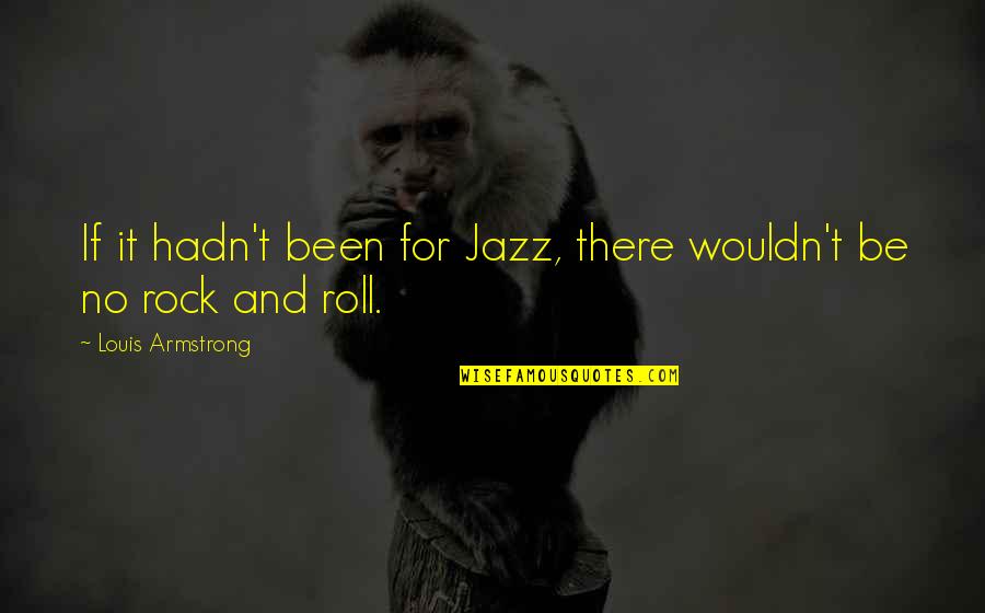 Funny Change Of Job Quotes By Louis Armstrong: If it hadn't been for Jazz, there wouldn't