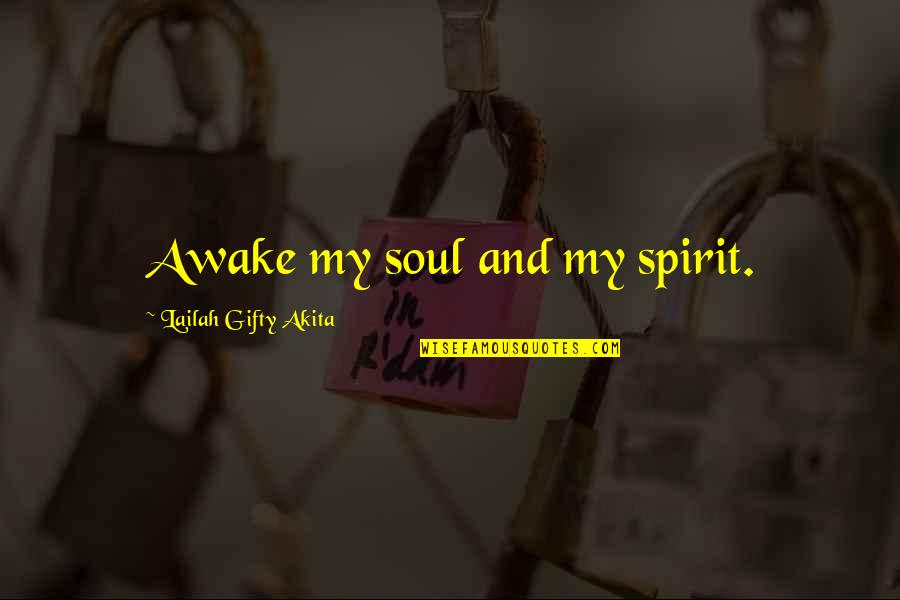 Funny Chapati Quotes By Lailah Gifty Akita: Awake my soul and my spirit.