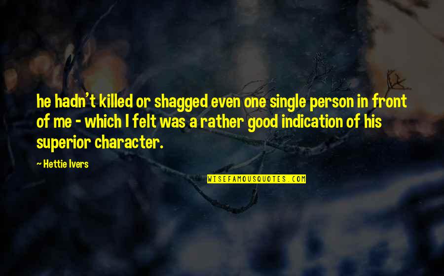 Funny Character Quotes By Hettie Ivers: he hadn't killed or shagged even one single