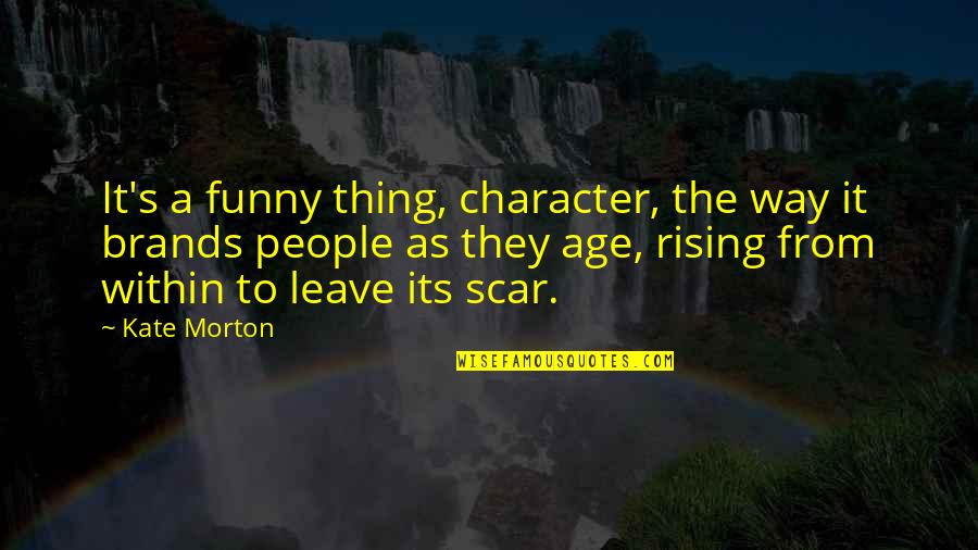 Funny Character Quotes By Kate Morton: It's a funny thing, character, the way it
