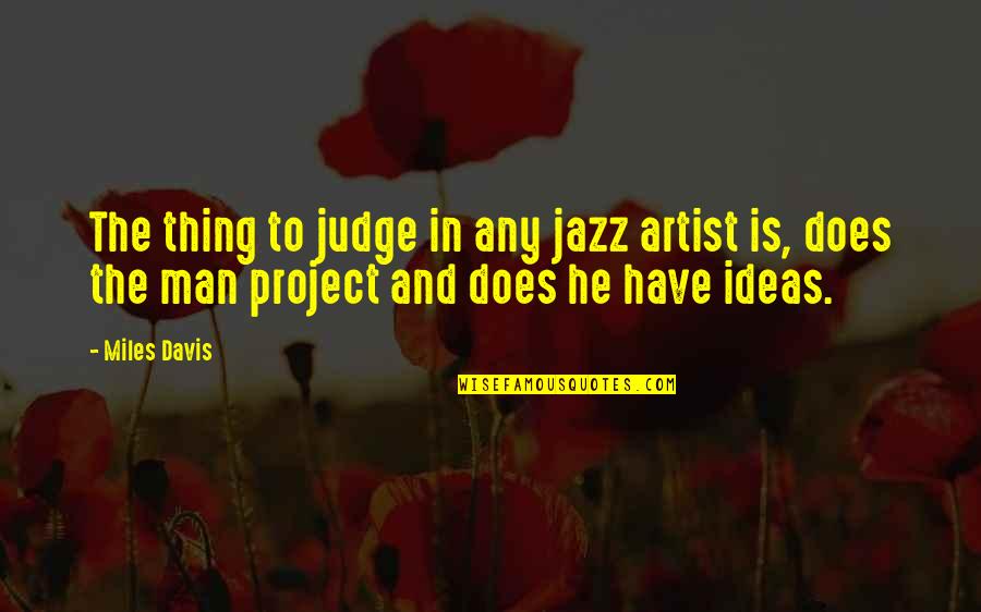 Funny Charade Quotes By Miles Davis: The thing to judge in any jazz artist