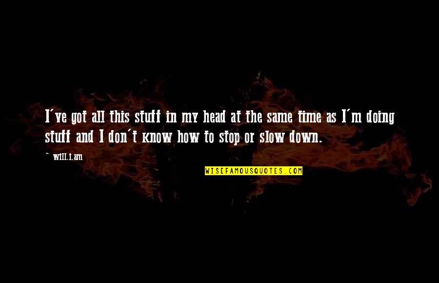 Funny Charades Quotes By Will.i.am: I've got all this stuff in my head Funny Charades Quotes By Will.i.am: I've got all this stuff in my head