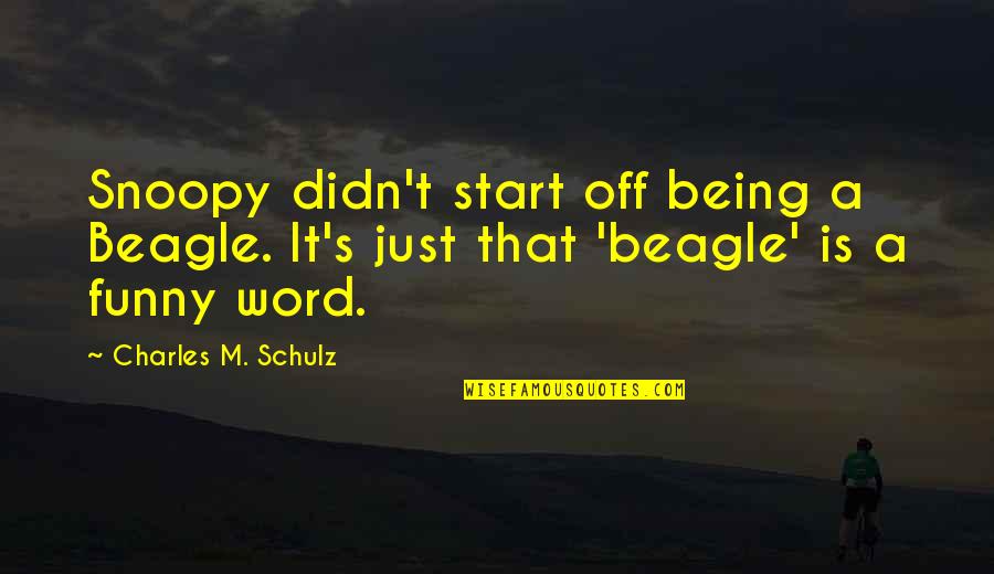 Funny Charles M Schulz Quotes By Charles M. Schulz: Snoopy didn't start off being a Beagle. It's