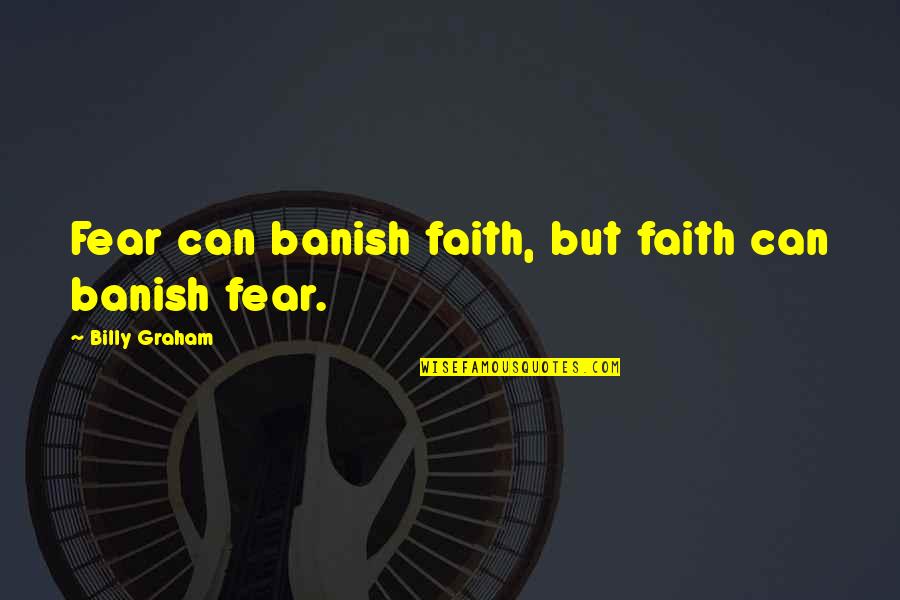 Funny Charlies Angels Quotes By Billy Graham: Fear can banish faith, but faith can banish