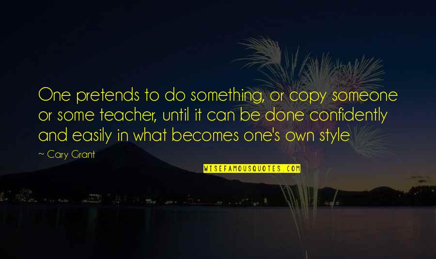 Funny Charmed Quotes By Cary Grant: One pretends to do something, or copy someone