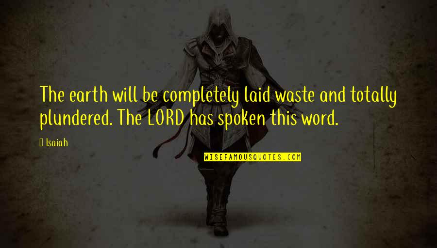 Funny Charmed Quotes By Isaiah: The earth will be completely laid waste and