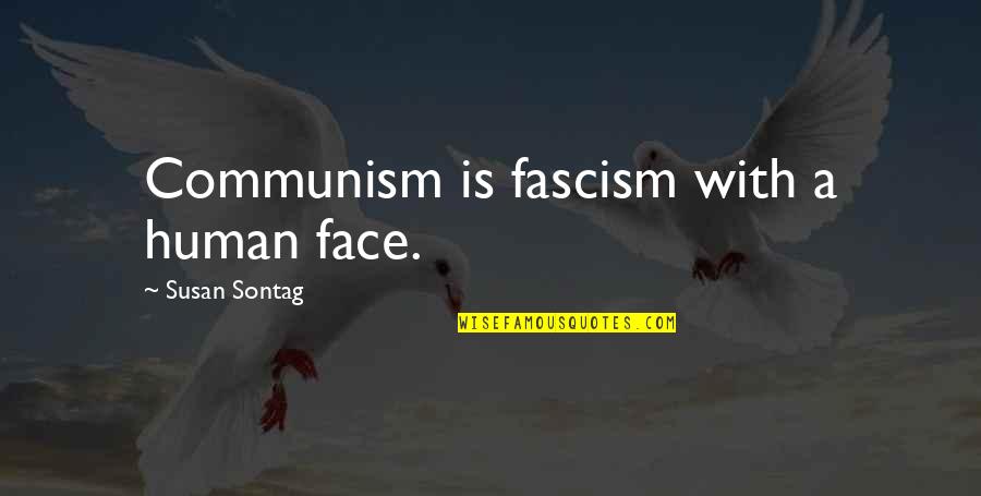 Funny Charmed Quotes By Susan Sontag: Communism is fascism with a human face.