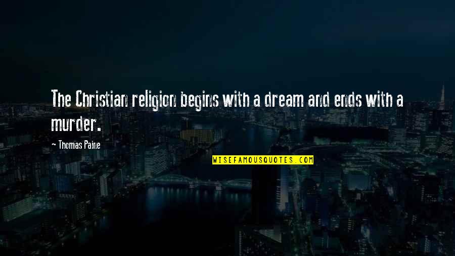 Funny Charmed Quotes By Thomas Paine: The Christian religion begins with a dream and
