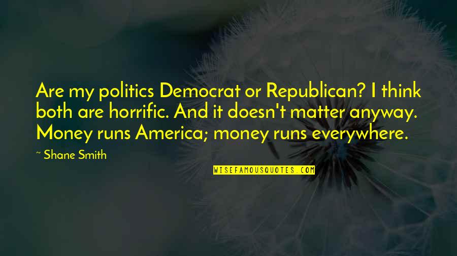 Funny Charou Quotes By Shane Smith: Are my politics Democrat or Republican? I think Funny Charou Quotes By Shane Smith: Are my politics Democrat or Republican? I think