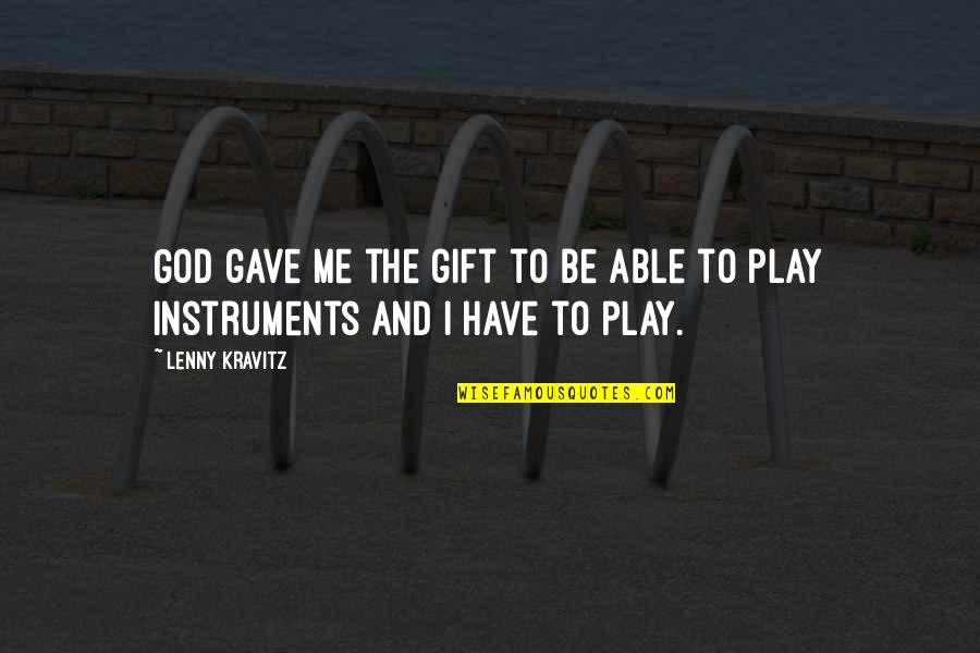 Funny Charts Quotes By Lenny Kravitz: God gave me the gift to be able