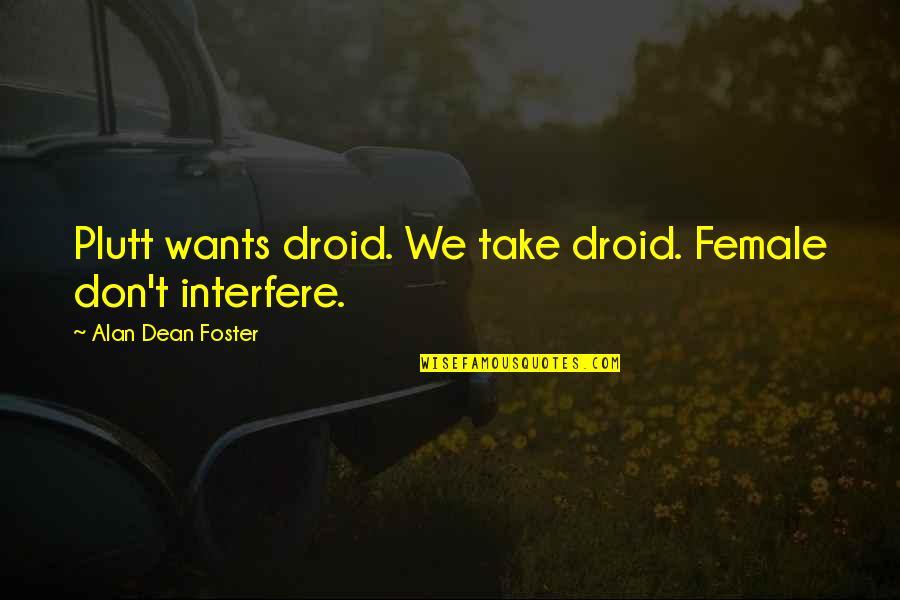 Funny Chasing Amy Quotes By Alan Dean Foster: Plutt wants droid. We take droid. Female don't