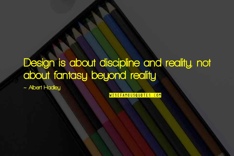 Funny Chasing Quotes By Albert Hadley: Design is about discipline and reality, not about