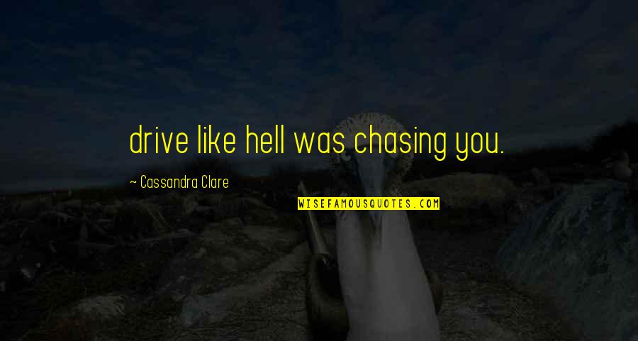 Funny Chasing Quotes By Cassandra Clare: drive like hell was chasing you.