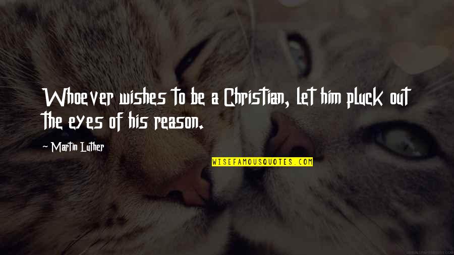 Funny Chasing Quotes By Martin Luther: Whoever wishes to be a Christian, let him