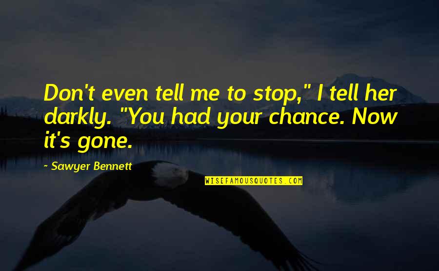 Funny Chasing Quotes By Sawyer Bennett: Don't even tell me to stop," I tell