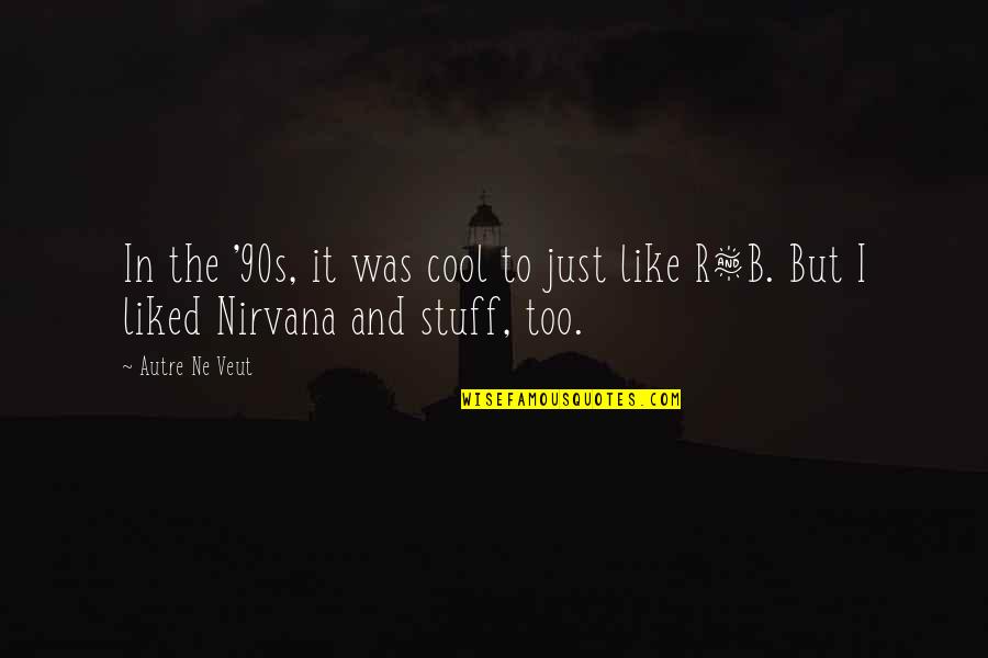 Funny Chastity Quotes By Autre Ne Veut: In the '90s, it was cool to just