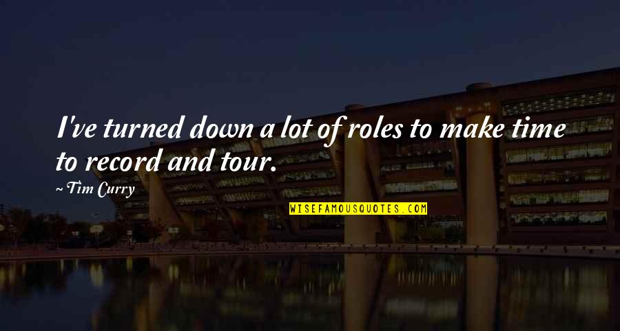 Funny Chastity Quotes By Tim Curry: I've turned down a lot of roles to