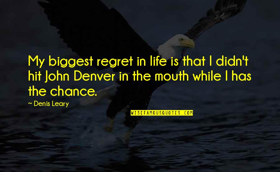 Funny Chat Status Quotes By Denis Leary: My biggest regret in life is that I Funny Chat Status Quotes By Denis Leary: My biggest regret in life is that I