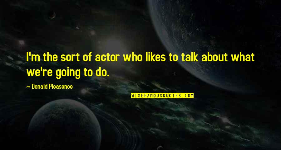 Funny Cheapness Quotes By Donald Pleasence: I'm the sort of actor who likes to Funny Cheapness Quotes By Donald Pleasence: I'm the sort of actor who likes to