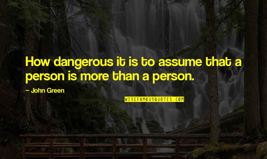 Funny Cheapness Quotes By John Green: How dangerous it is to assume that a